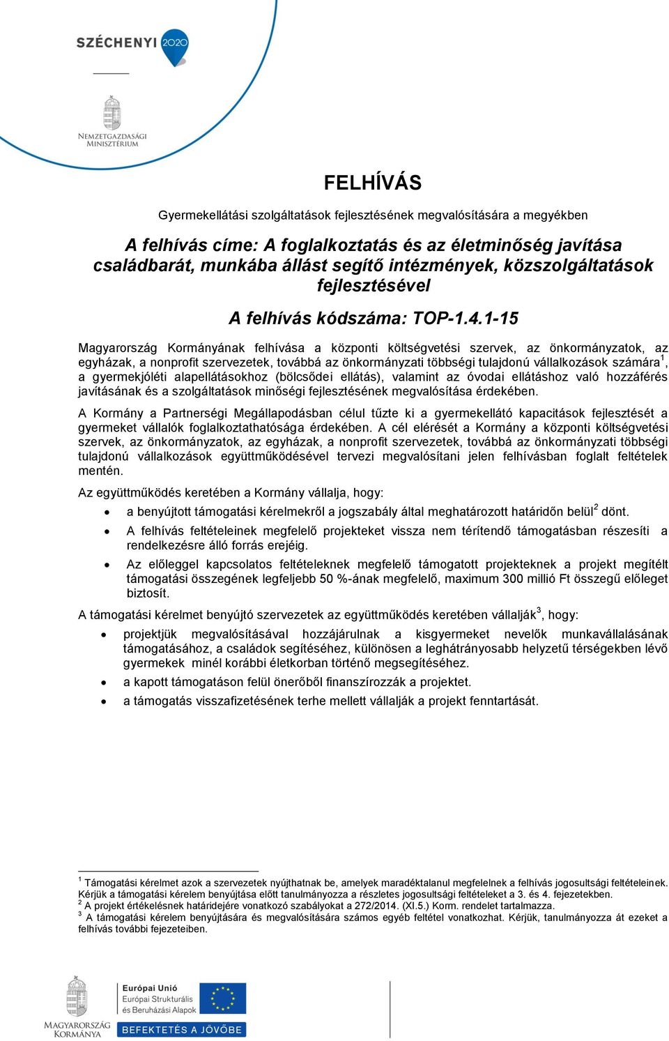 1-15 Magyarország Kormányának felhívása a központi költségvetési szervek, az önkormányzatok, az egyházak, a nonprofit szervezetek, továbbá az önkormányzati többségi tulajdonú vállalkozások számára 1,