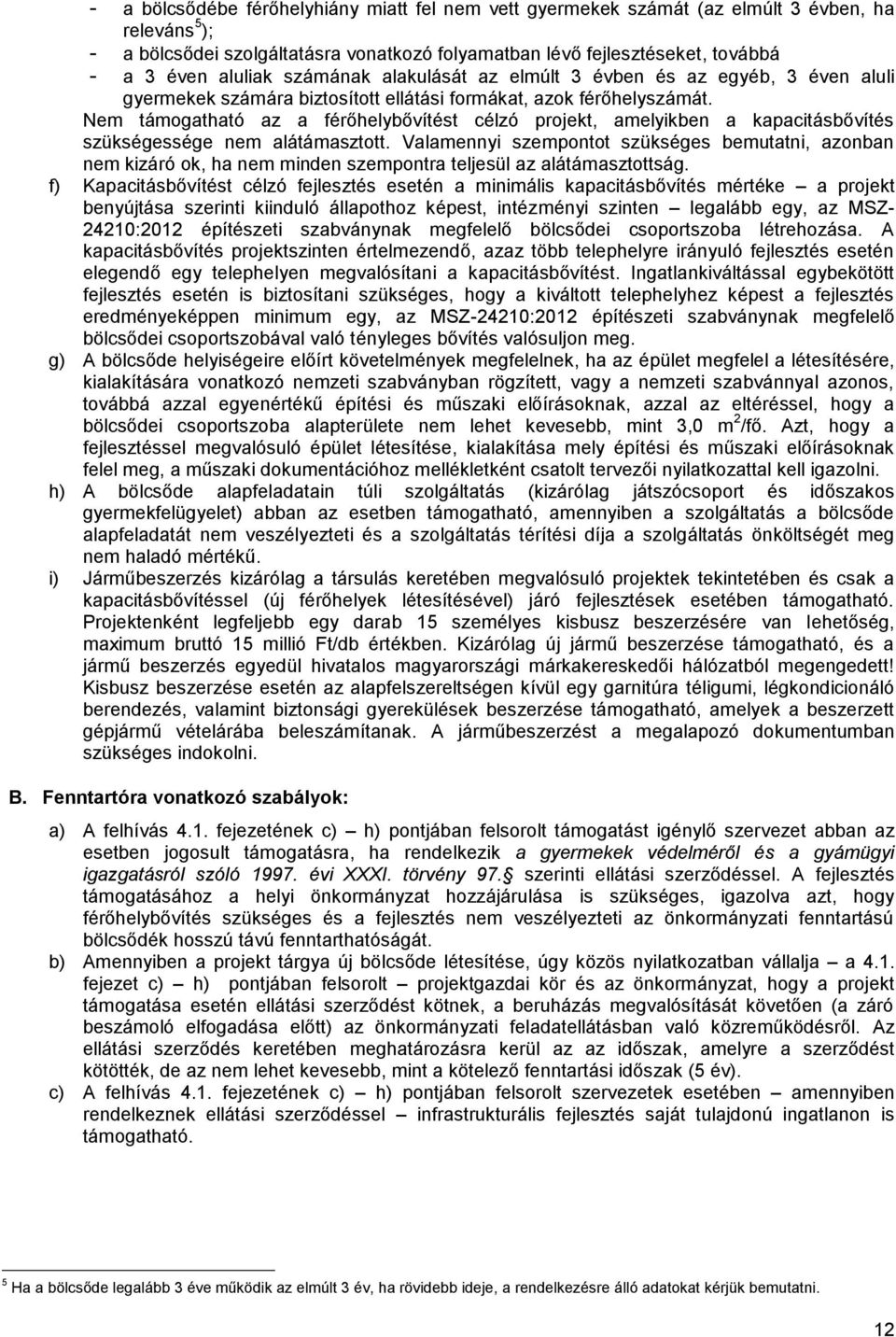 Nem támogatható az a férőhelybővítést célzó projekt, amelyikben a kapacitásbővítés szükségessége nem alátámasztott.