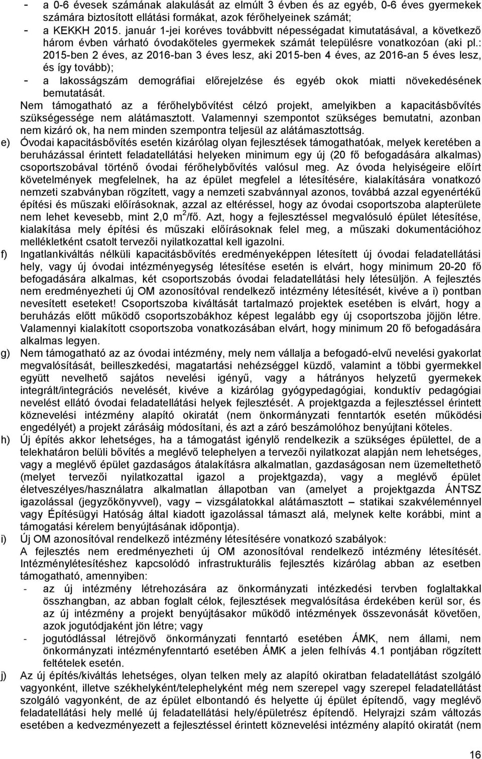 : 2015-ben 2 éves, az 2016-ban 3 éves lesz, aki 2015-ben 4 éves, az 2016-an 5 éves lesz, és így tovább); - a lakosságszám demográfiai előrejelzése és egyéb okok miatti növekedésének bemutatását.