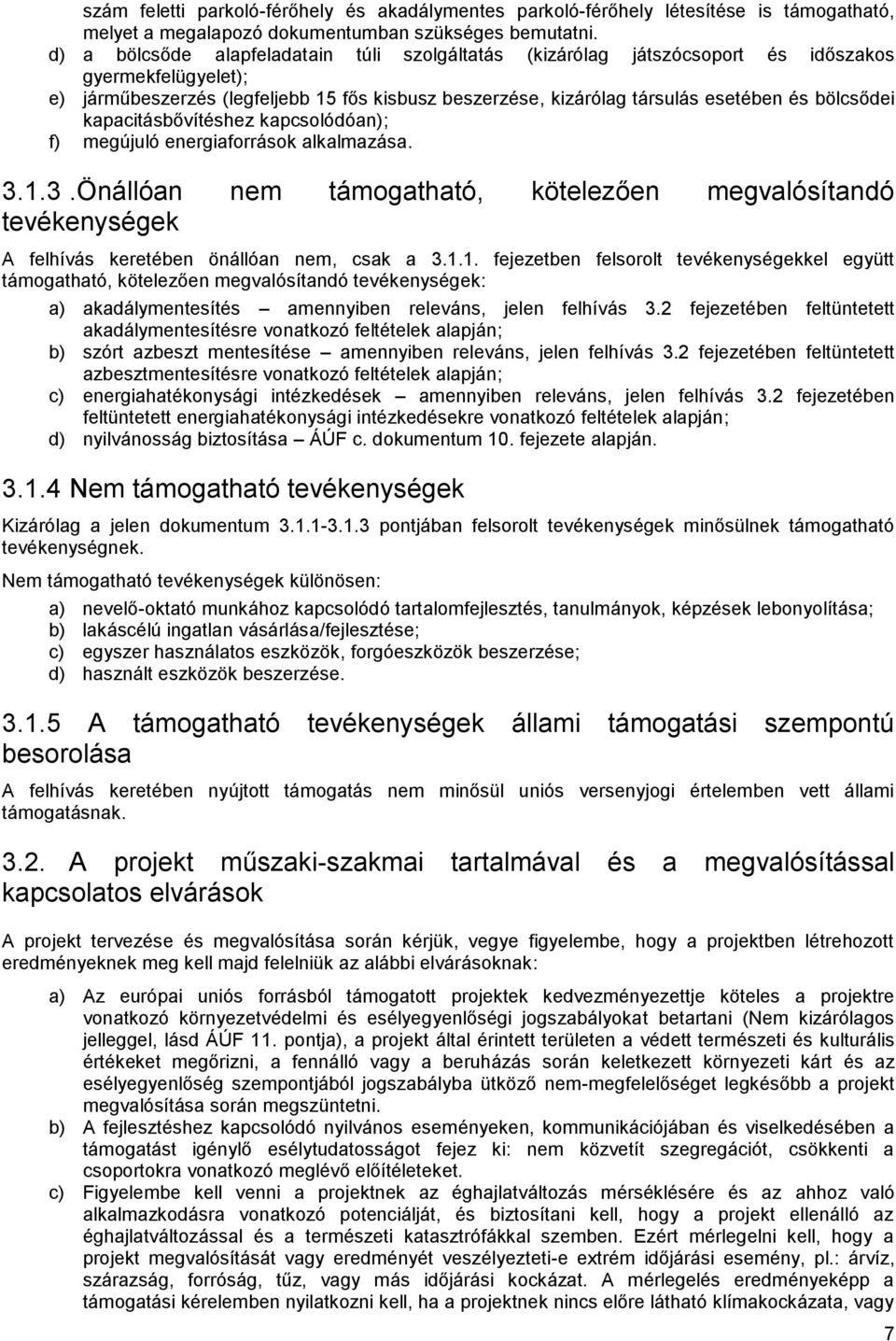 bölcsődei kapacitásbővítéshez kapcsolódóan); f) megújuló energiaforrások alkalmazása. 3.1.3.Önállóan nem támogatható, kötelezően megvalósítandó tevékenységek A felhívás keretében önállóan nem, csak a 3.