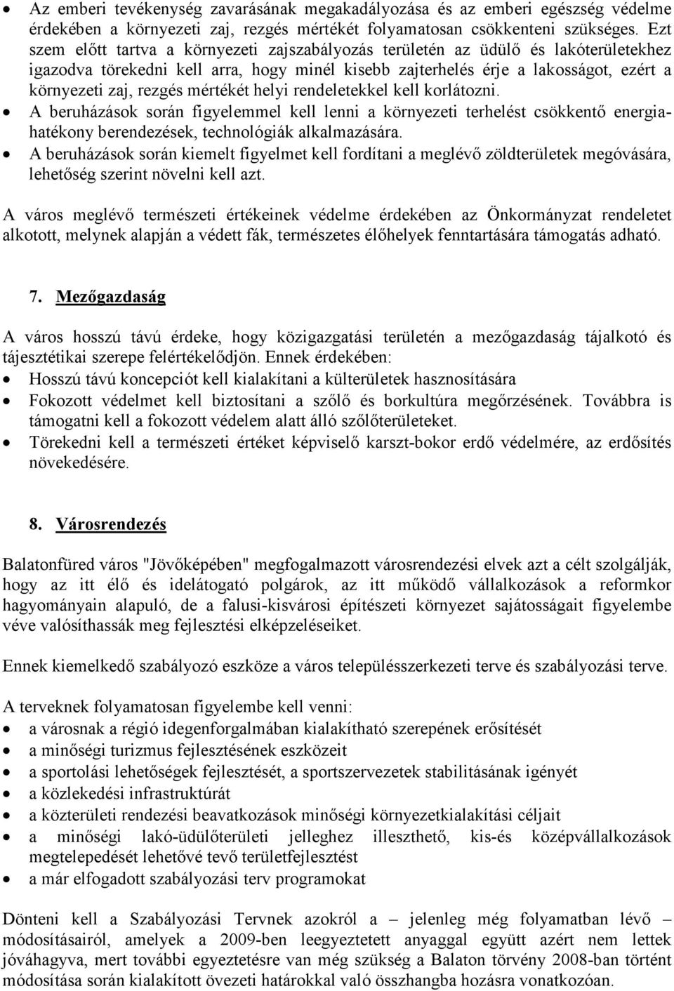 mértékét helyi rendeletekkel kell korlátozni. A beruházások során figyelemmel kell lenni a környezeti terhelést csökkentő energiahatékony berendezések, technológiák alkalmazására.