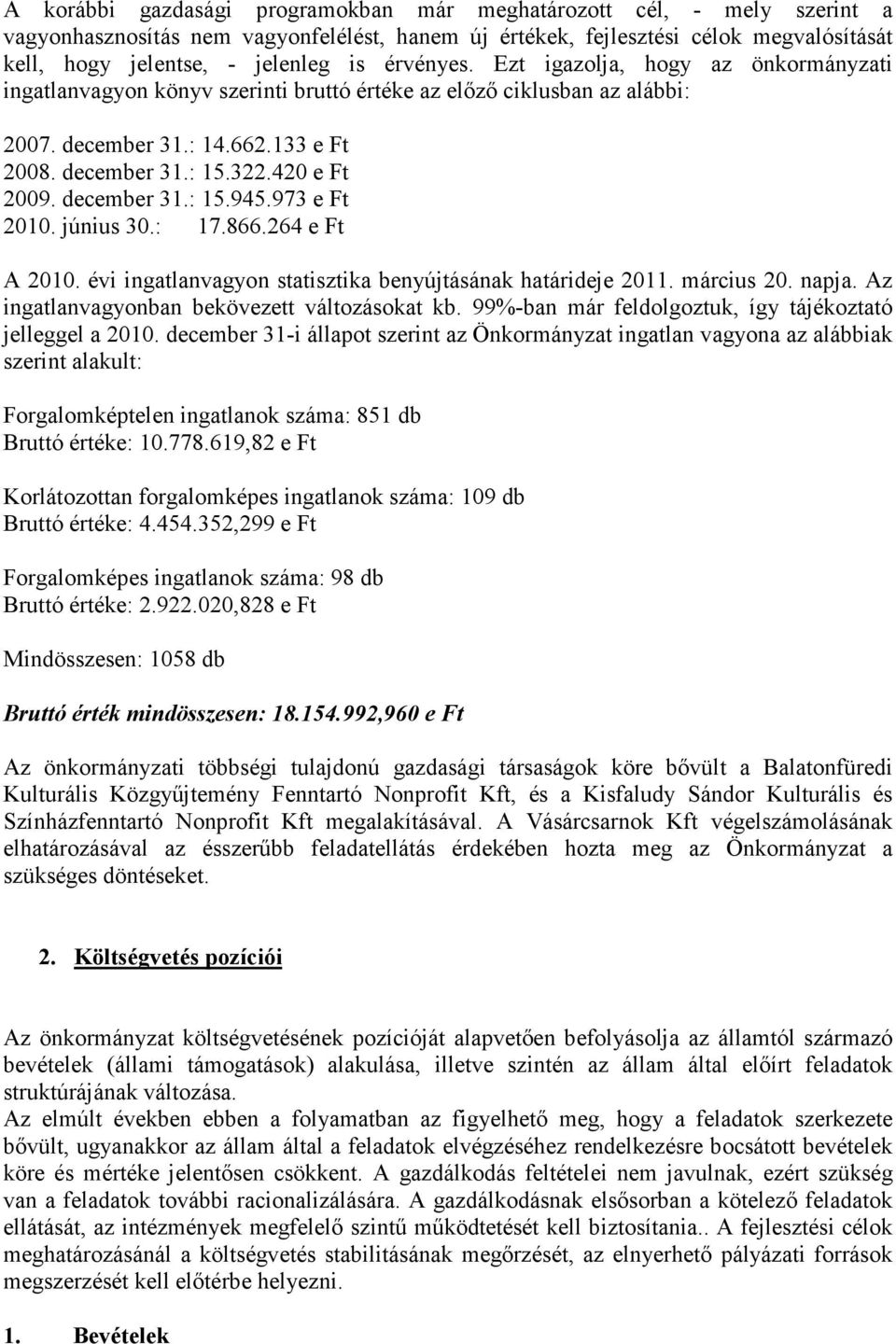 december 31.: 15.945.973 e Ft 2010. június 30.: 17.866.264 e Ft A 2010. évi ingatlanvagyon statisztika benyújtásának határideje 2011. március 20. napja.