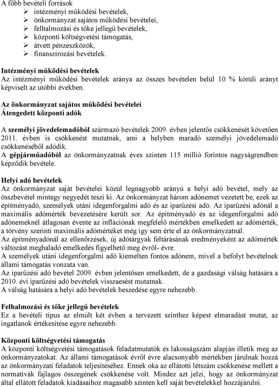 Az önkormányzat sajátos működési bevételei Átengedett központi adók A személyi jövedelemadóból származó bevételek 2009. évben jelentős csökkenését követően 2011.