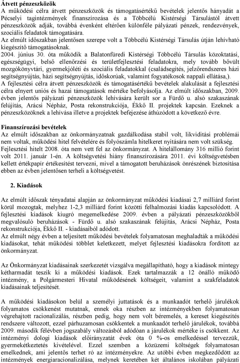 Az elmúlt időszakban jelentősen szerepe volt a Többcélú Kistérségi Társulás útján lehívható kiegészítő támogatásoknak. 2004. június 30.