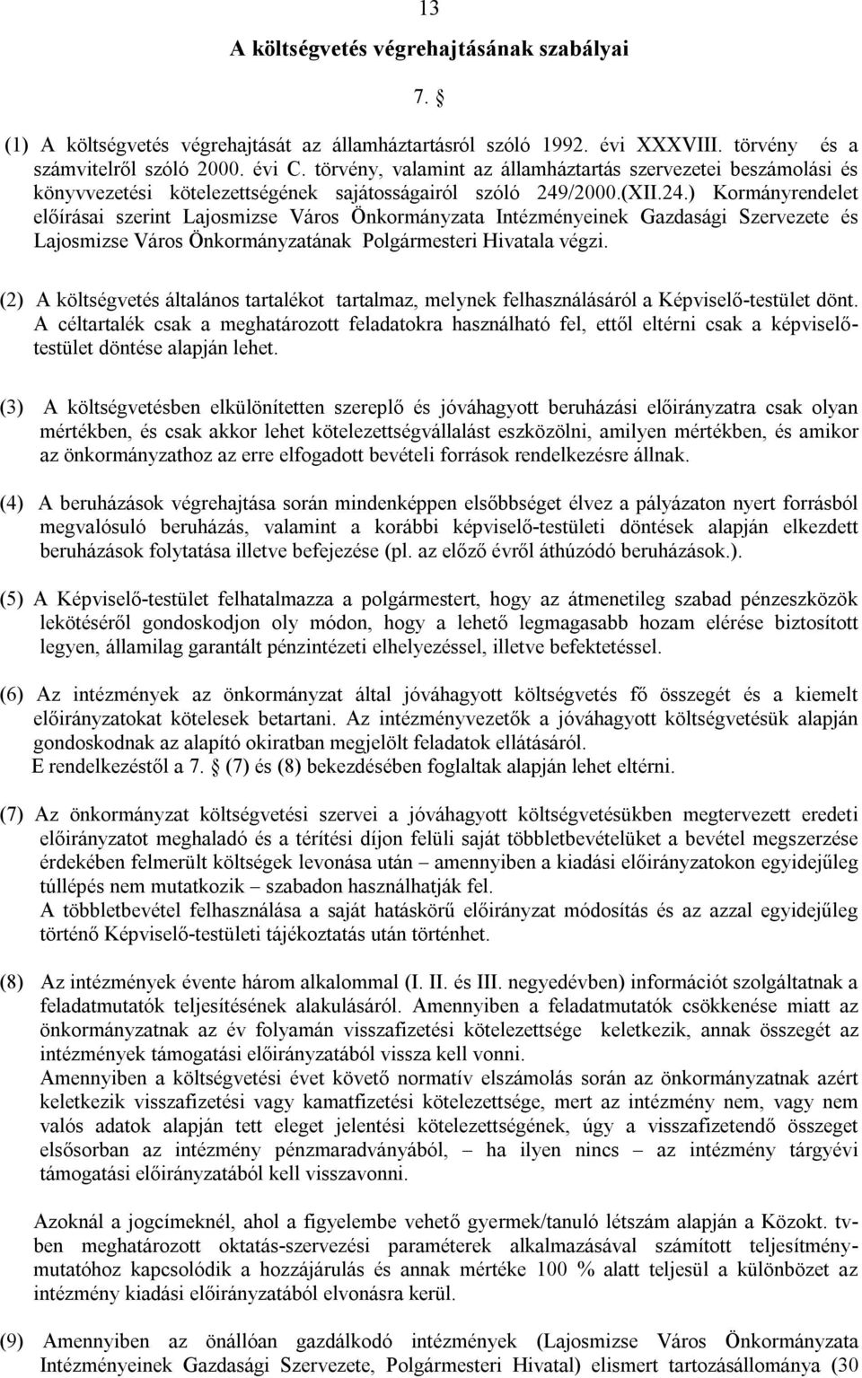 /2000.(XII.24.) Kormányrendelet előírásai szerint Lajosmizse Város Önkormányzata Intézményeinek Gazdasági Szervezete és Lajosmizse Város Önkormányzatának Polgármesteri Hivatala végzi.