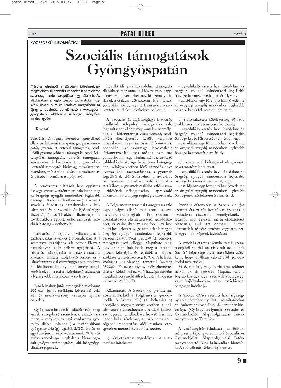 nálunk is. Az alábbiakban a legfontosabb tudnivalókat foglaltuk össze. A teljes rendelet meghaladná az újság terjedelmét, de elérhetõ a www.gyongyospata.hu oldalon a szükséges igénylõlapokkal együtt.