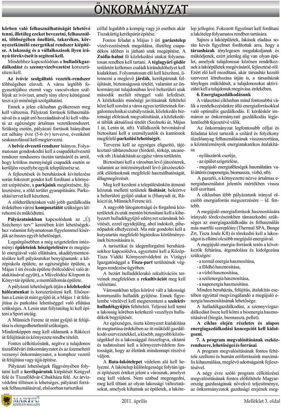 Az ivóvíz szolgáltató vezeték-rendszer többségében elavult.
