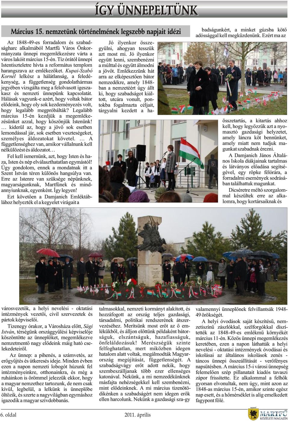 Tíz órától ünnepi Istentiszteletre hívta a református templom harangszava az emlékezõket.