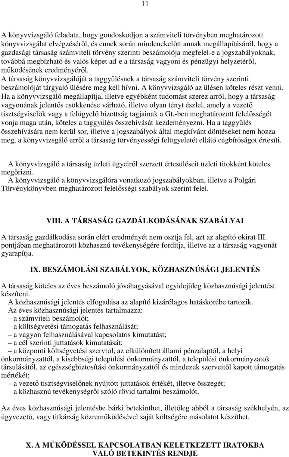 A társaság könyvvizsgálóját a taggyűlésnek a társaság számviteli törvény szerinti beszámolóját tárgyaló ülésére meg kell hívni. A könyvvizsgáló az ülésen köteles részt venni.