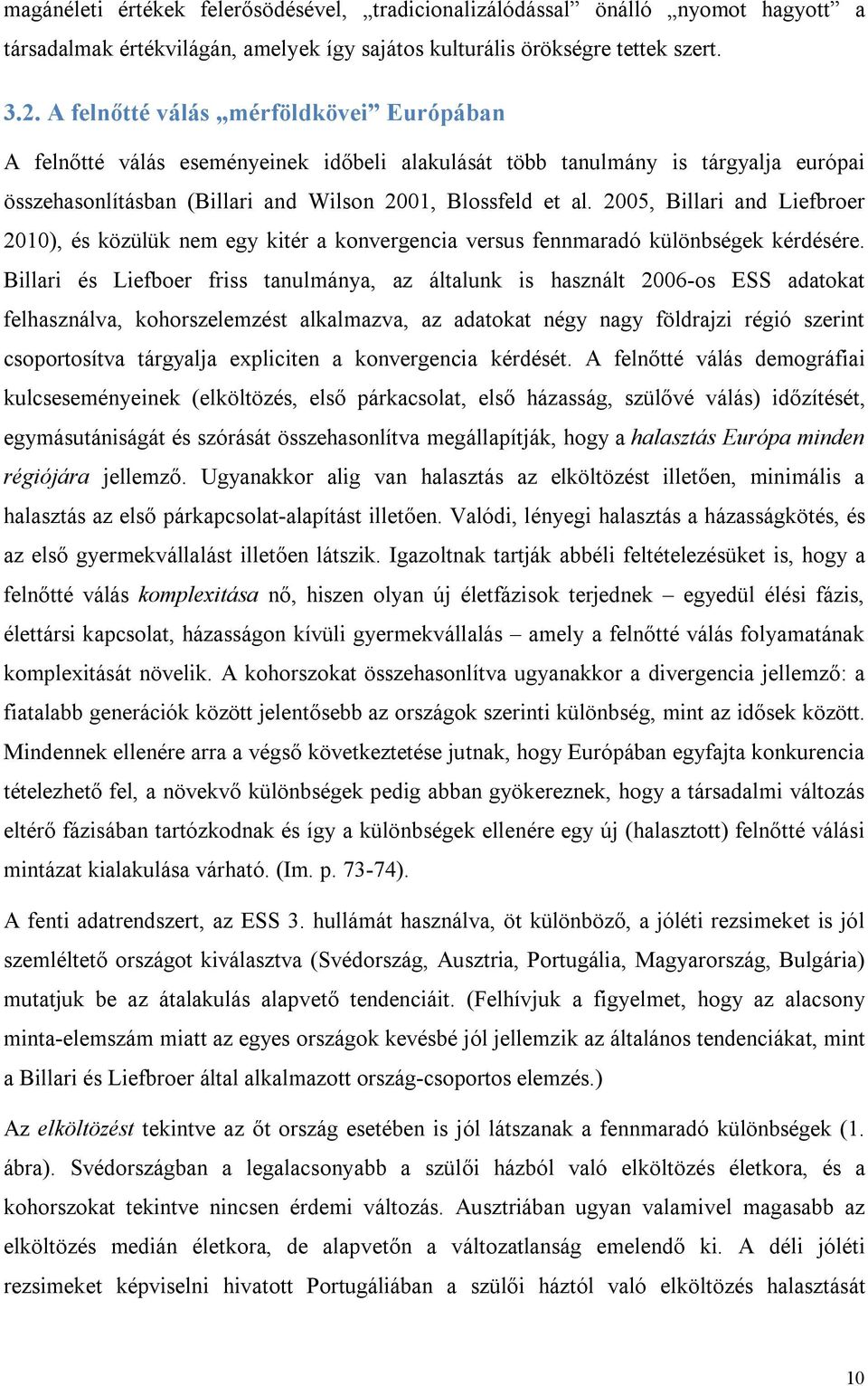 2005, Billari and Liefbroer 2010), és közülük nem egy kitér a konvergencia versus fennmaradó különbségek kérdésére.