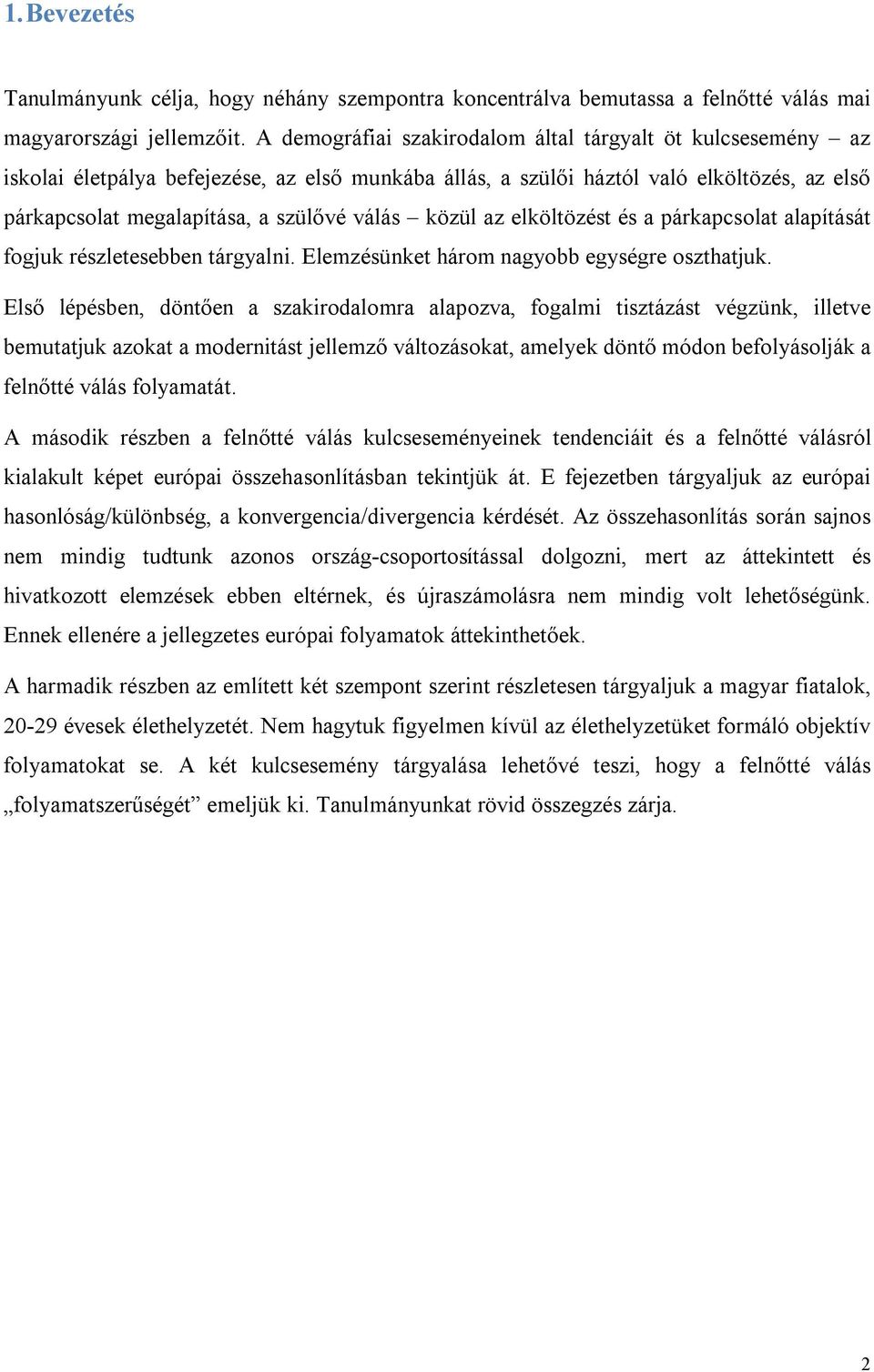 közül az elköltözést és a párkapcsolat alapítását fogjuk részletesebben tárgyalni. Elemzésünket három nagyobb egységre oszthatjuk.