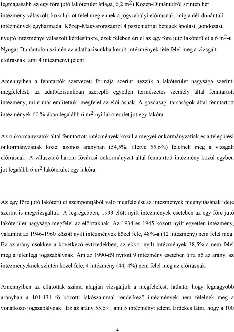 Nyugat-Dunántúlon szintén az adatbázisunkba került intézmények fele felel meg a vizsgált előírásnak, ami 4 intézményt jelent.