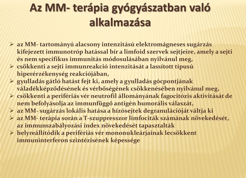 gócpontjának váladékképződésének és vérbőségének csökkenésében nyilvánul meg, csökkenti a perifériás vér neutrofil állományának fagocitózis aktivitását de nem befolyásolja az immunfüggő antigén