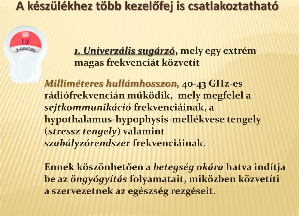 rádiófrekvencián működik, mely megfelel a sejtkommunikáció frekvenciáinak, a hypothalamus-hypophysis-mellékvese