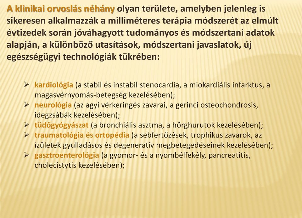 kezelésében); neurológia (az agyi vérkeringés zavarai, a gerinci osteochondrosis, idegzsábák kezelésében); tüdőgyógyászat (a bronchiális asztma, a hörghurutok kezelésében); traumatológia és