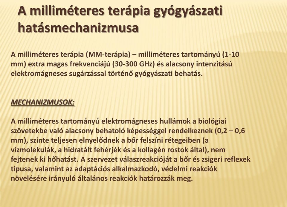 MECHANIZMUSOK: A milliméteres tartományú elektromágneses hullámok a biológiai szövetekbe való alacsony behatoló képességgel rendelkeznek (0,2 0,6 mm), szinte teljesen