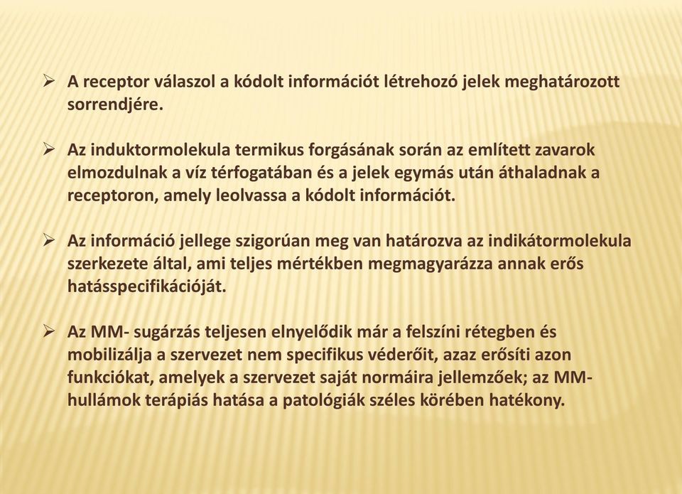 információt. Az információ jellege szigorúan meg van határozva az indikátormolekula szerkezete által, ami teljes mértékben megmagyarázza annak erős hatásspecifikációját.