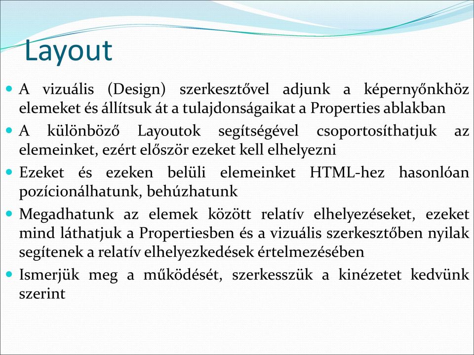 HTML-hez hasonlóan pozícionálhatunk, behúzhatunk Megadhatunk az elemek között relatív elhelyezéseket, ezeket mind láthatjuk a Propertiesben