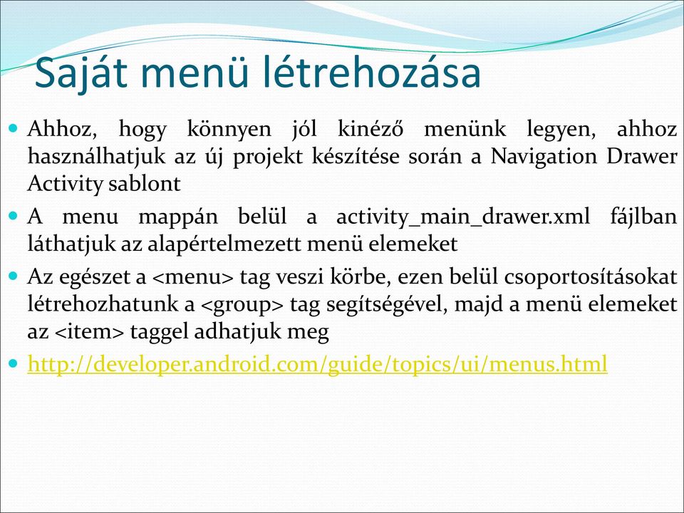 xml fájlban láthatjuk az alapértelmezett menü elemeket Az egészet a <menu> tag veszi körbe, ezen belül