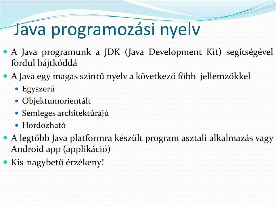 Egyszerű Objektumorientált Semleges architektúrájú Hordozható A legtöbb Java