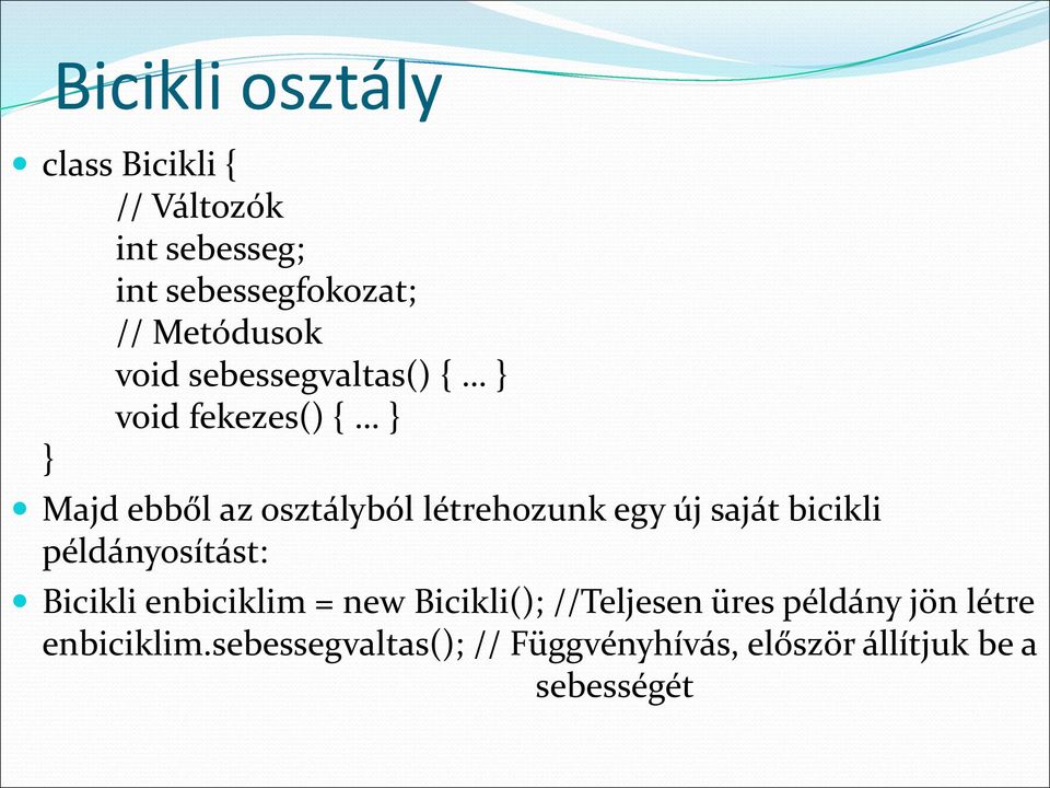 létrehozunk egy új saját bicikli példányosítást: Bicikli enbiciklim = new Bicikli();