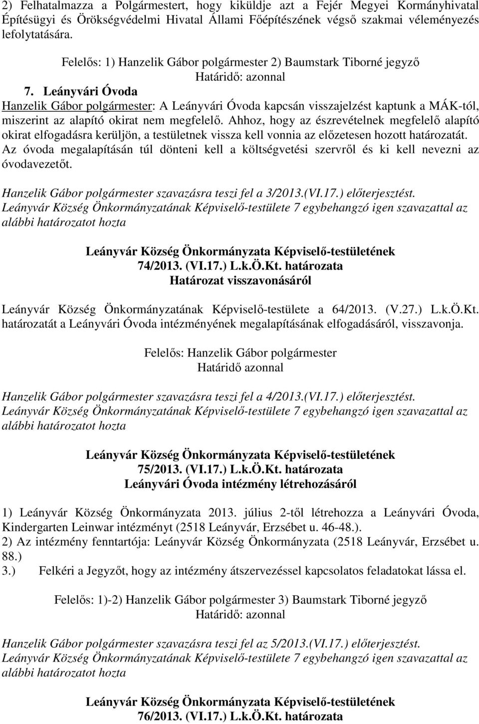 Leányvári Óvoda Hanzelik Gábor polgármester: A Leányvári Óvoda kapcsán visszajelzést kaptunk a MÁK-tól, miszerint az alapító okirat nem megfelelő.