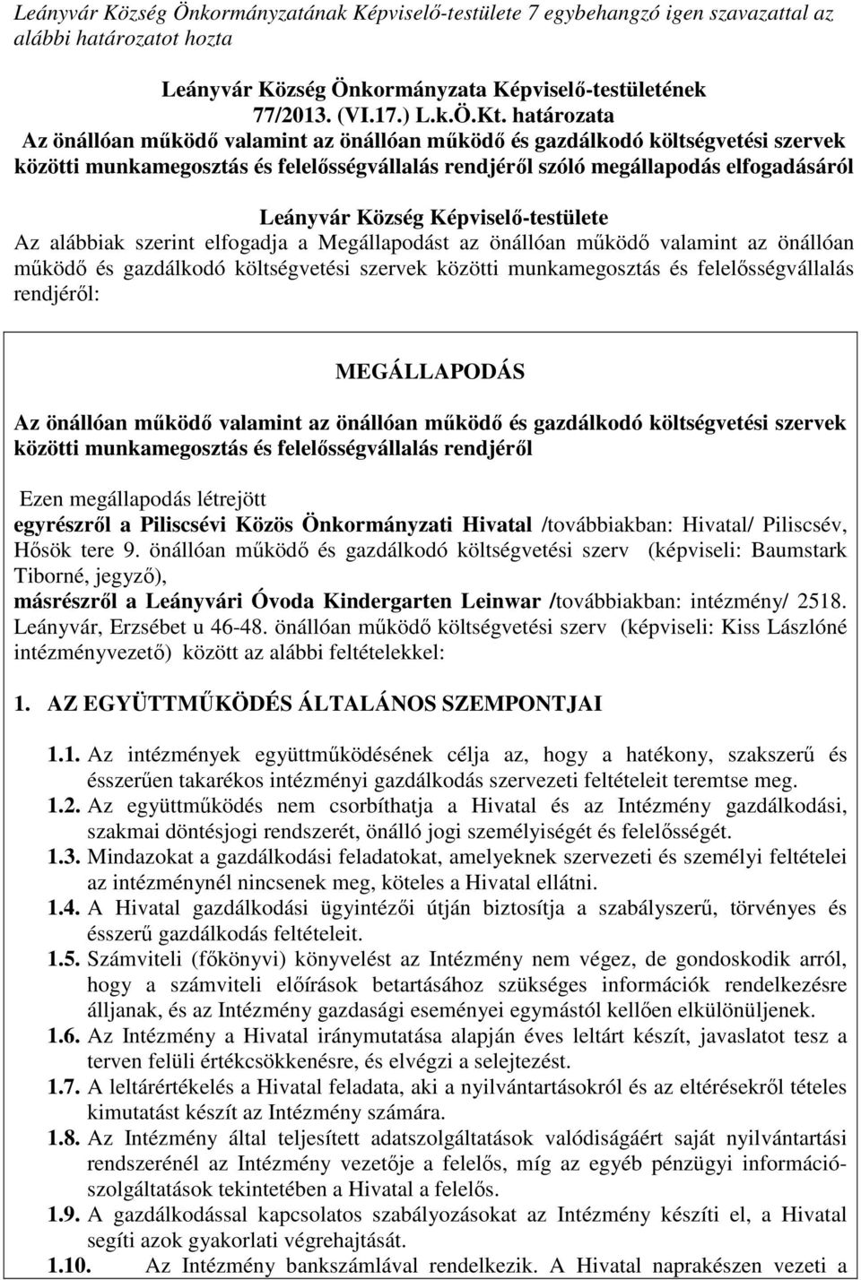 Képviselő-testülete Az alábbiak szerint elfogadja a Megállapodást az önállóan működő valamint az önállóan működő és gazdálkodó költségvetési szervek közötti munkamegosztás és felelősségvállalás