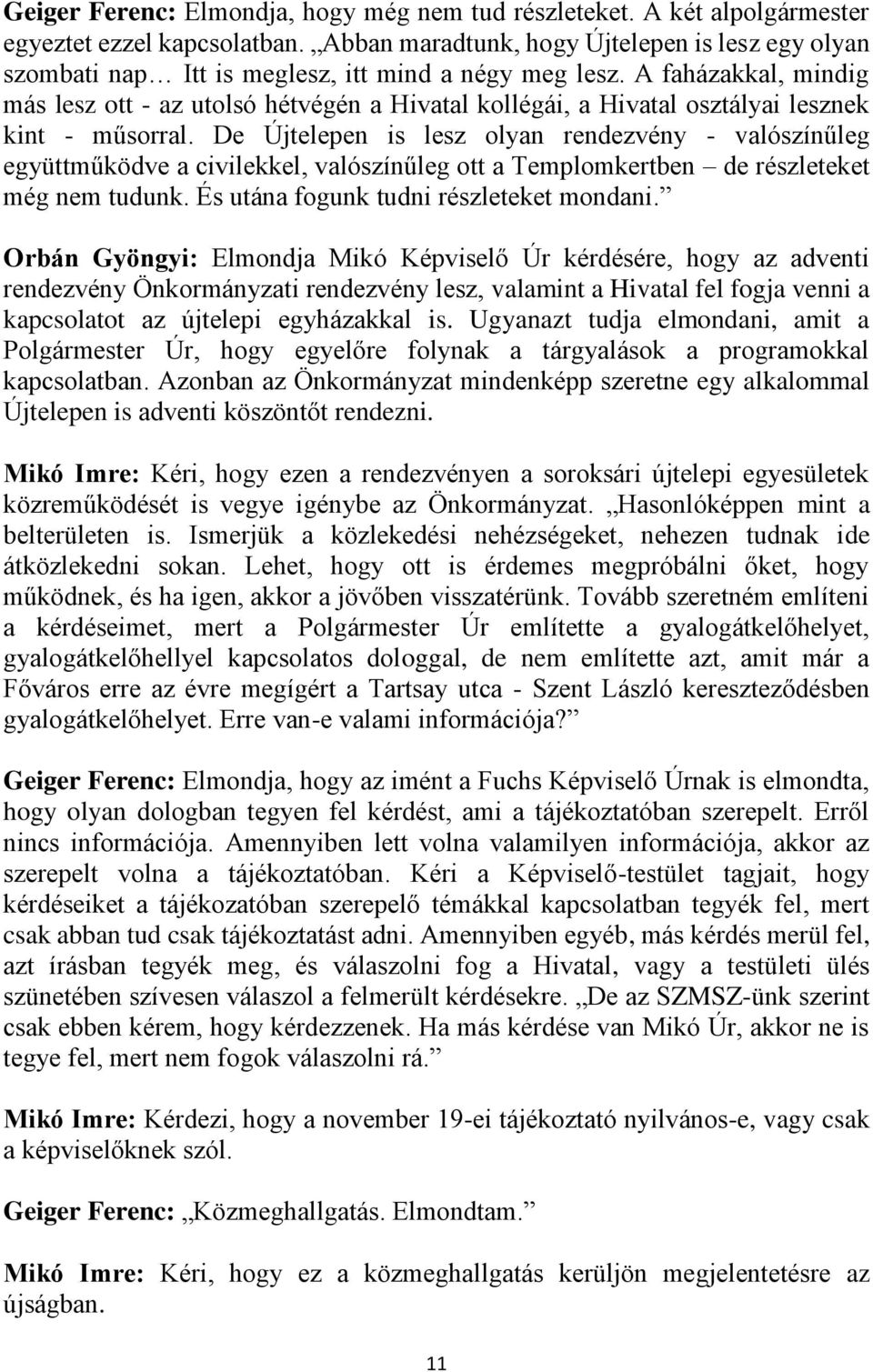 A faházakkal, mindig más lesz ott - az utolsó hétvégén a Hivatal kollégái, a Hivatal osztályai lesznek kint - műsorral.