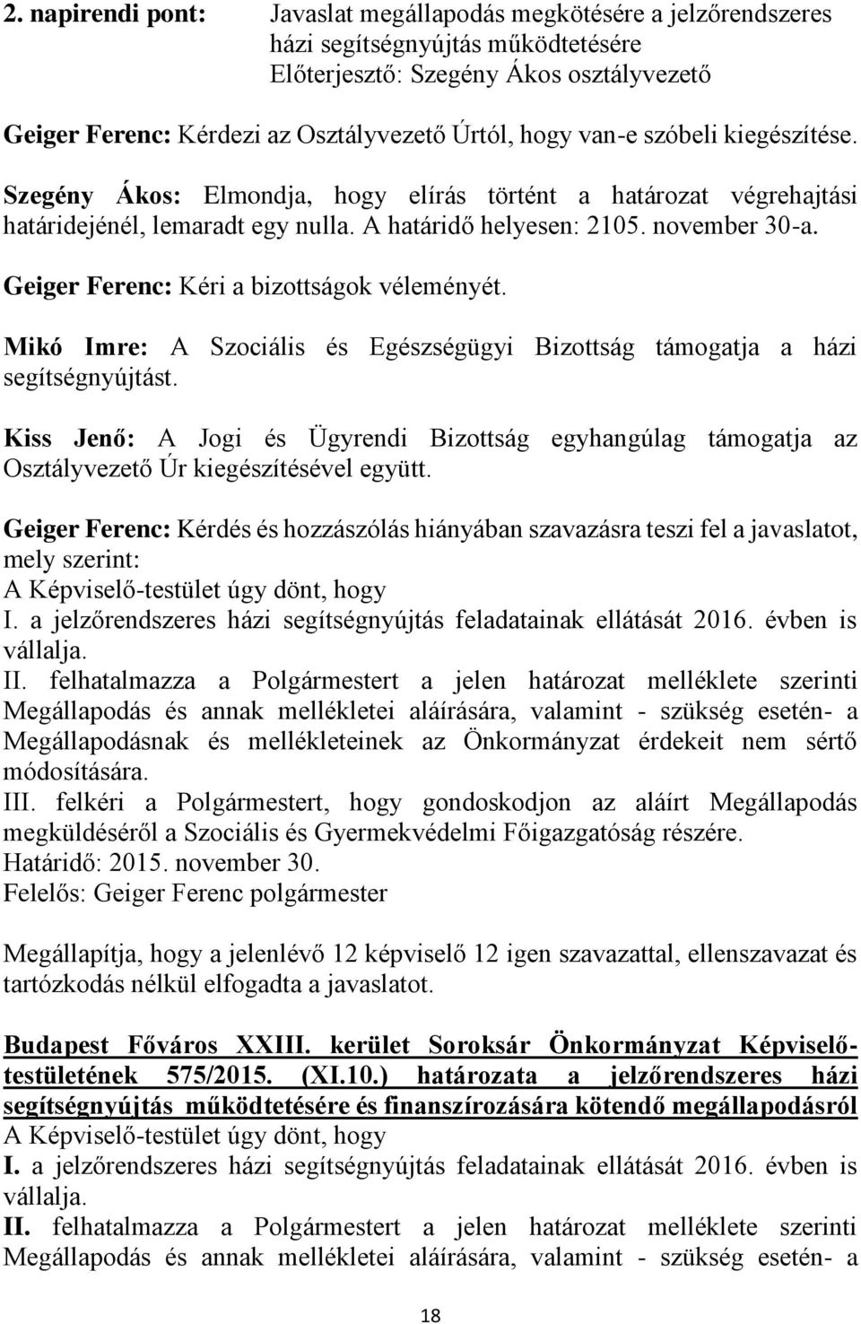 Geiger Ferenc: Kéri a bizottságok véleményét. Mikó Imre: A Szociális és Egészségügyi Bizottság támogatja a házi segítségnyújtást.