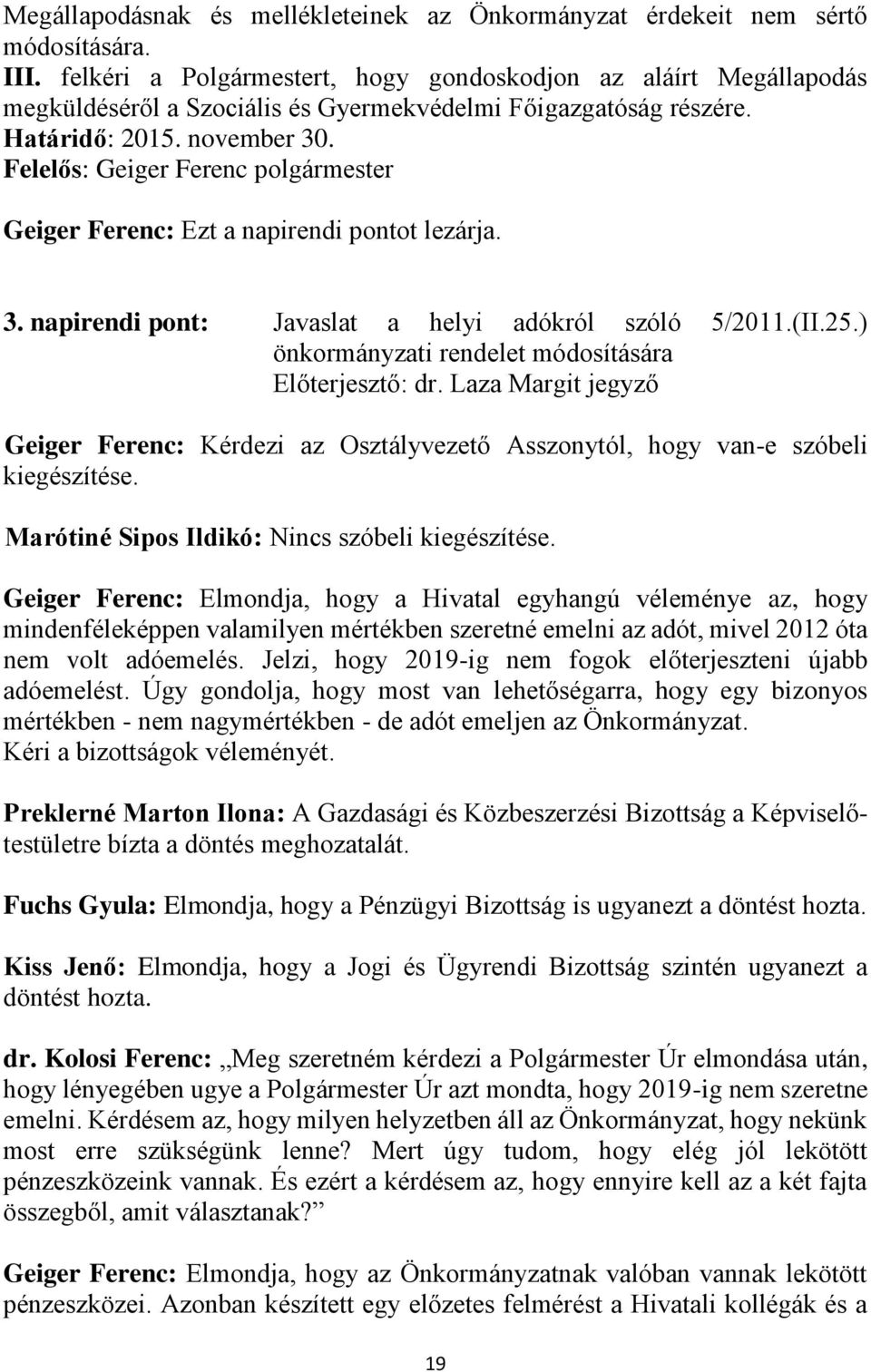 Felelős: Geiger Ferenc polgármester Geiger Ferenc: Ezt a napirendi pontot lezárja. 3. napirendi pont: Javaslat a helyi adókról szóló 5/2011.(II.25.