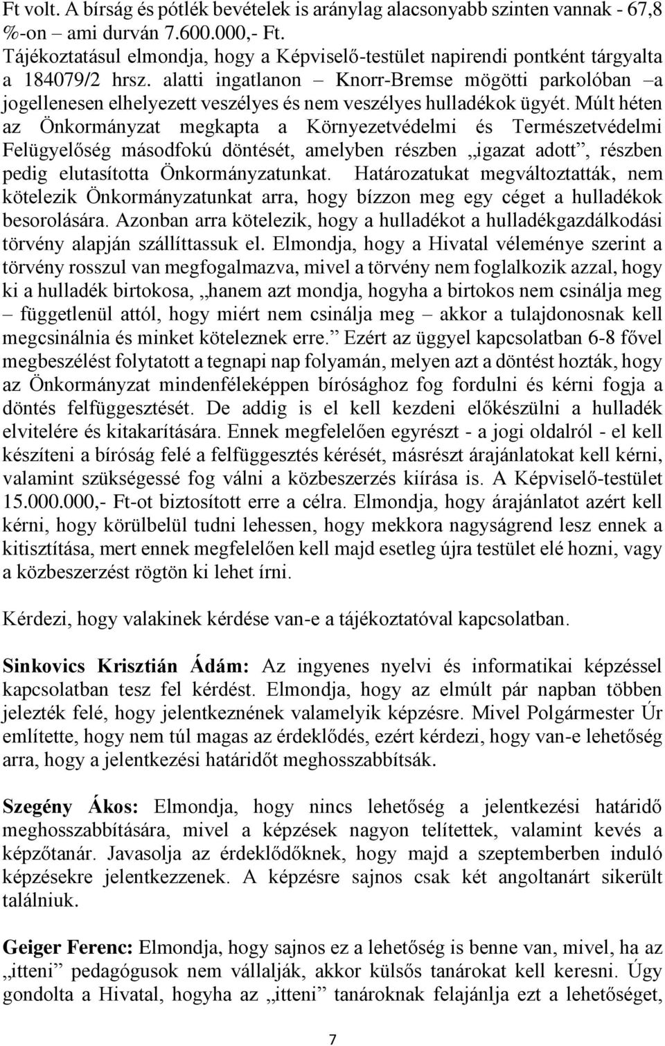 alatti ingatlanon Knorr-Bremse mögötti parkolóban a jogellenesen elhelyezett veszélyes és nem veszélyes hulladékok ügyét.