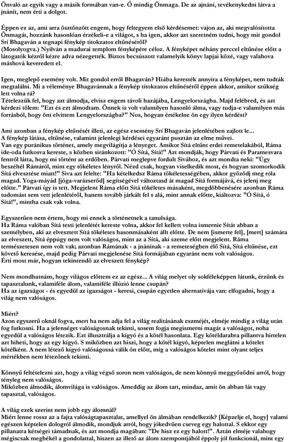 gondol Srí Bhagaván a tegnapi fénykép titokzatos eltűnéséről? (Mosolyogva.) Nyilván a madurai templom fényképére céloz.