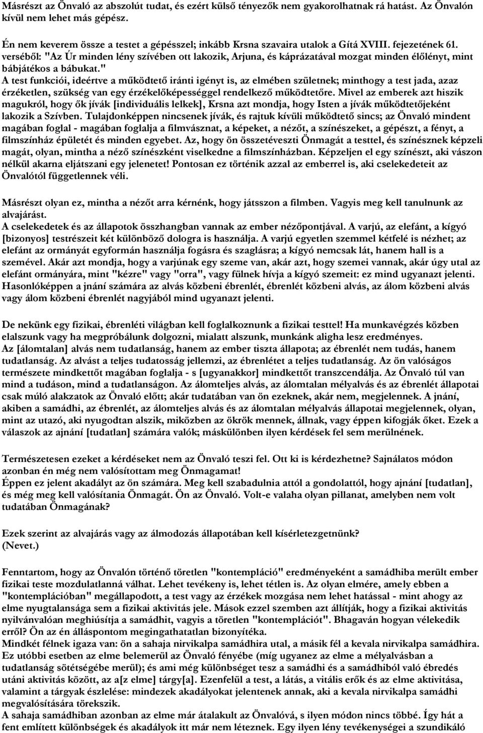 verséből: "Az Úr minden lény szívében ott lakozik, Arjuna, és káprázatával mozgat minden élőlényt, mint bábjátékos a bábukat.