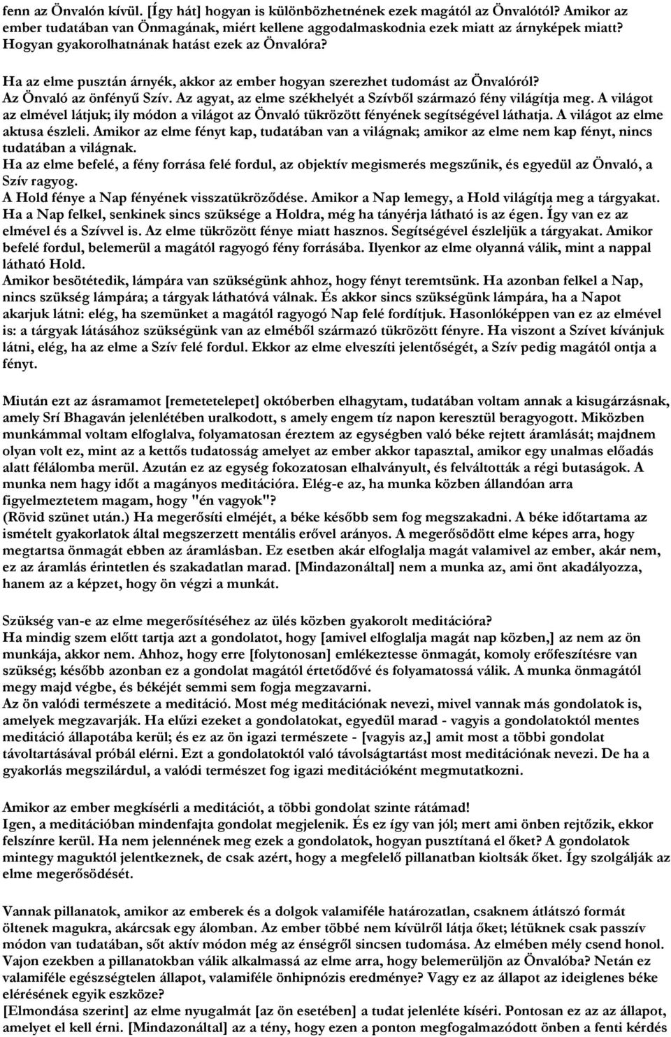 Az agyat, az elme székhelyét a Szívből származó fény világítja meg. A világot az elmével látjuk; ily módon a világot az Önvaló tükrözött fényének segítségével láthatja.