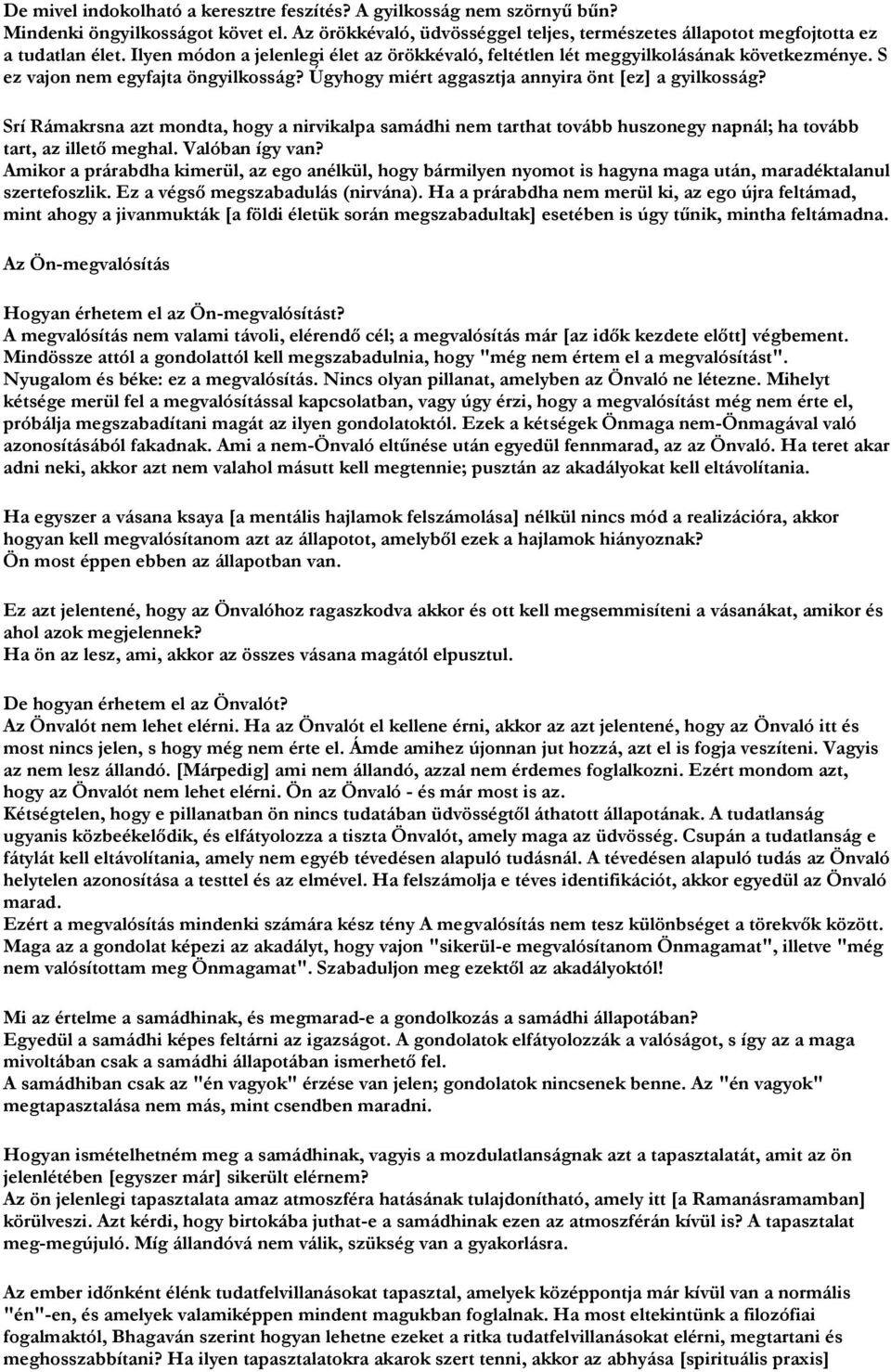 Srí Rámakrsna azt mondta, hogy a nirvikalpa samádhi nem tarthat tovább huszonegy napnál; ha tovább tart, az illető meghal. Valóban így van?
