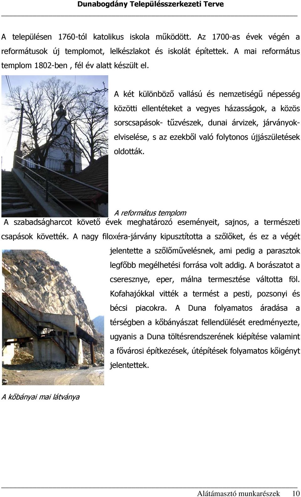 újjászületések oldották. A református templom A szabadságharcot követő évek meghatározó eseményeit, sajnos, a természeti csapások követték.