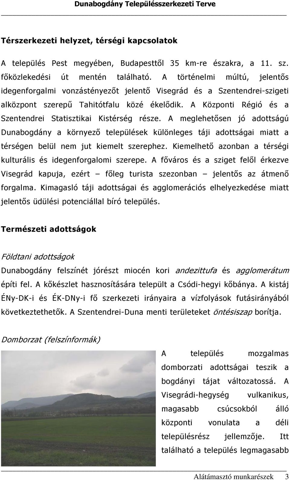 A Központi Régió és a Szentendrei Statisztikai Kistérség része.