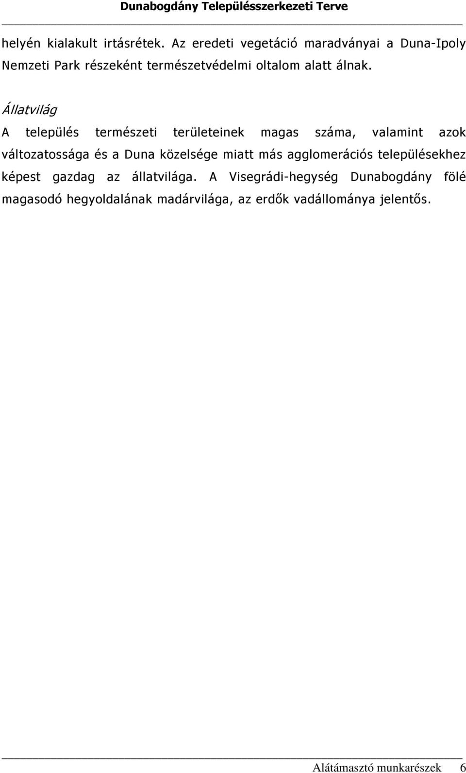 Állatvilág A település természeti területeinek magas száma, valamint azok változatossága és a Duna közelsége