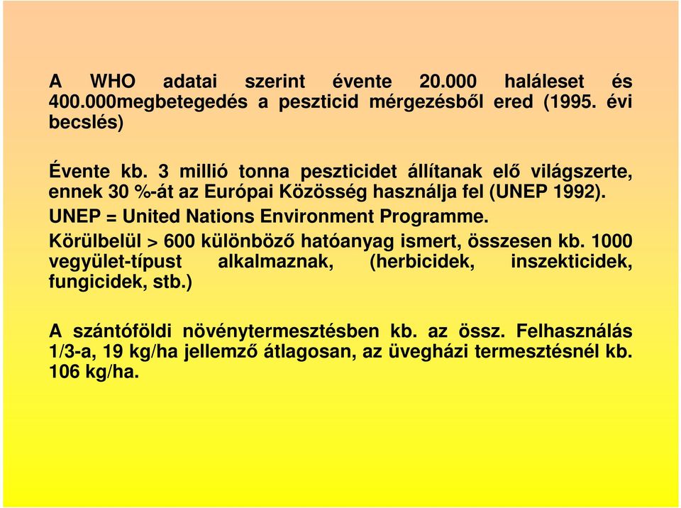 UNEP = United Nations Environment Programme. Körülbelül > 600 különbözı hatóanyag ismert, összesen kb.