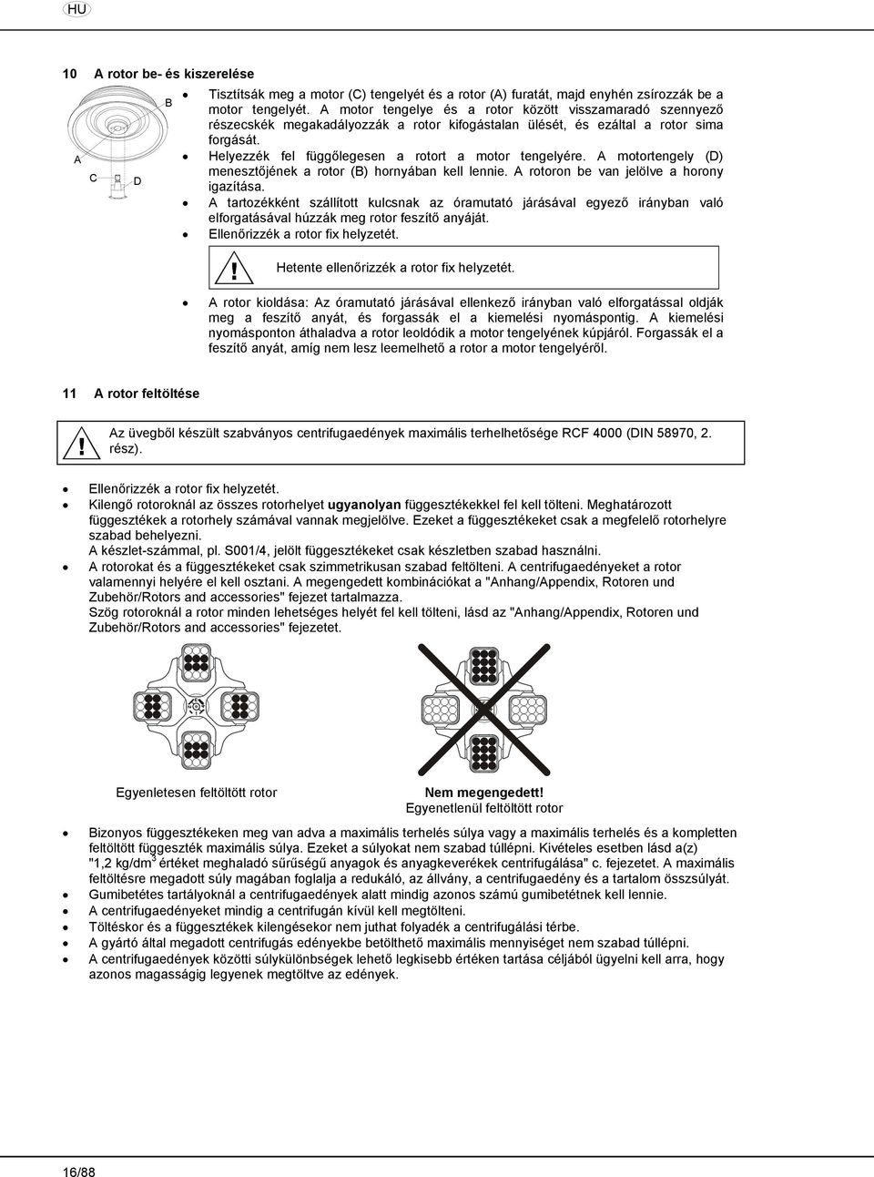 Helyezzék fel függőlegesen a rotort a motor tengelyére. A motortengely (D) menesztőjének a rotor (B) hornyában kell lennie. A rotoron be van jelölve a horony igazítása.