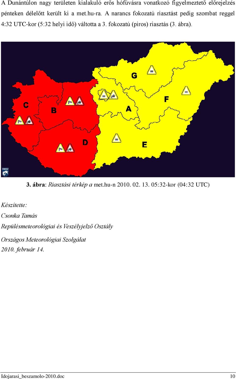 fokozatú (piros) riasztás (3. ábra). 3. ábra: Riasztási térkép a met.hu-n 2010. 02. 13.
