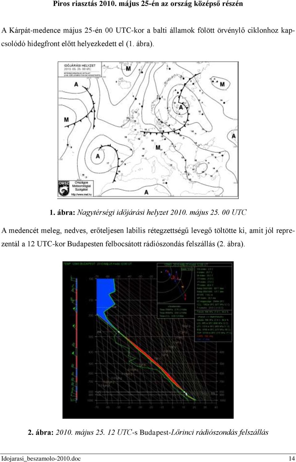 hidegfront előtt helyezkedett el (1. ábra). 1. ábra: Nagytérségi időjárási helyzet 2010. május 25.