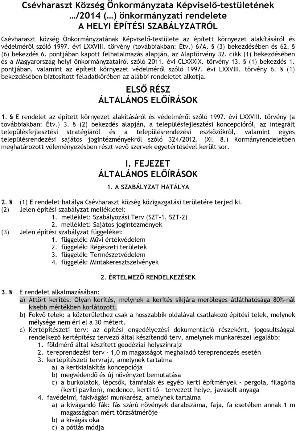 cikk (1) bekezdésében és a Magyarország helyi önkormányzatairól szóló 2011. évi CLXXXIX. törvény 13. (1) bekezdés 1. pontjában, valamint az épített környezet védelméről szóló 1997. évi LXXVIII.