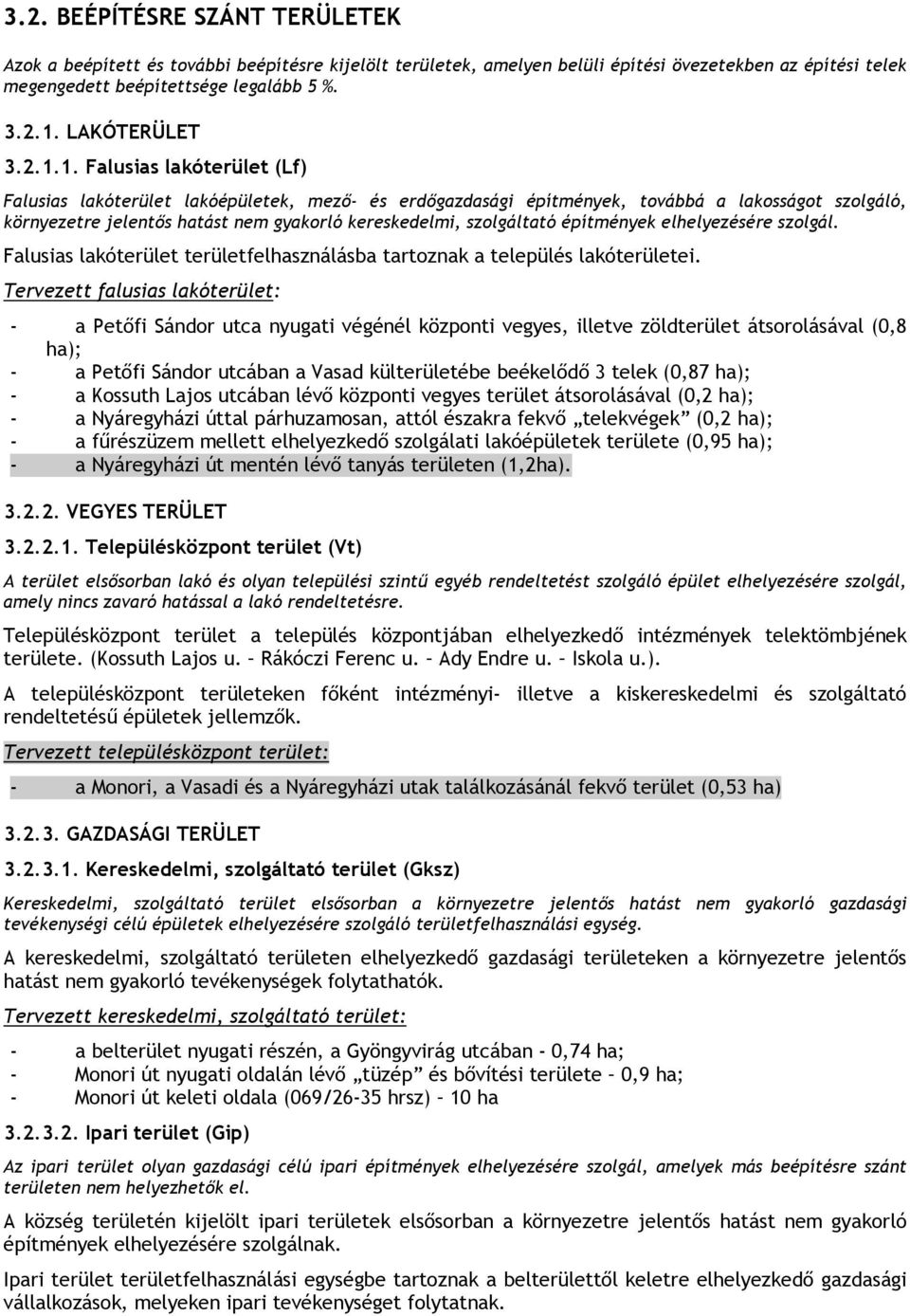 1. Falusias lakóterület (Lf) Falusias lakóterület lakóépületek, mező- és erdőgazdasági építmények, továbbá a lakosságot szolgáló, környezetre jelentős hatást nem gyakorló kereskedelmi, szolgáltató