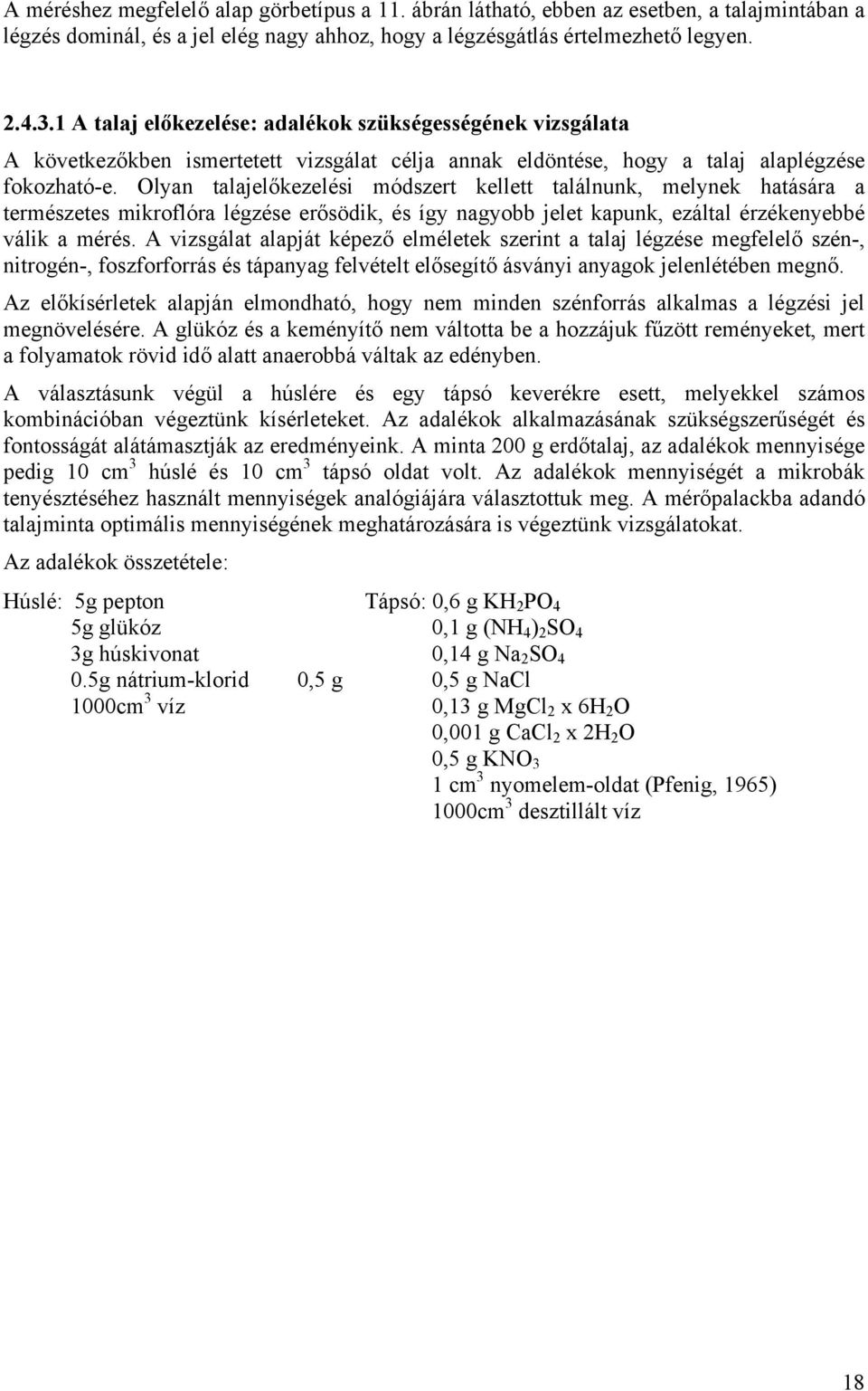 Olyan talajelőkezelési módszert kellett találnunk, melynek hatására a természetes mikroflóra légzése erősödik, és így nagyobb jelet kapunk, ezáltal érzékenyebbé válik a mérés.