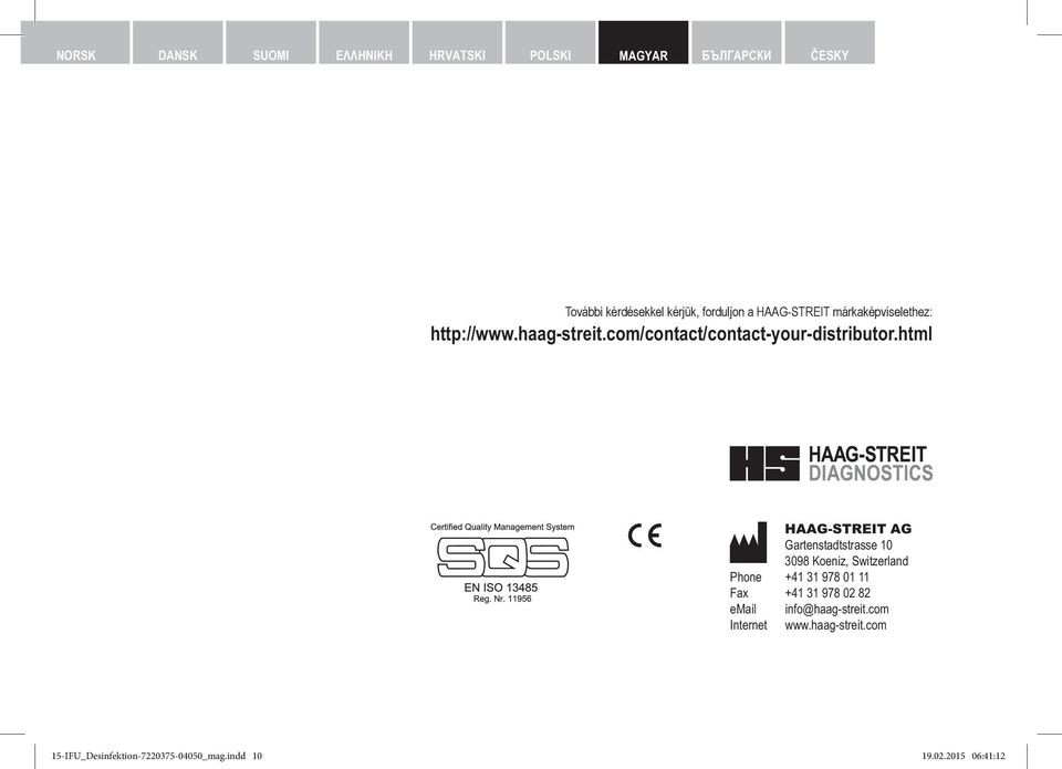 html HAAG-STREIT AG Gartenstadtstrasse 10 3098 Koeniz, Switzerland Phone +41 31 978 01 11 Fax +41 31 978 02 82 email