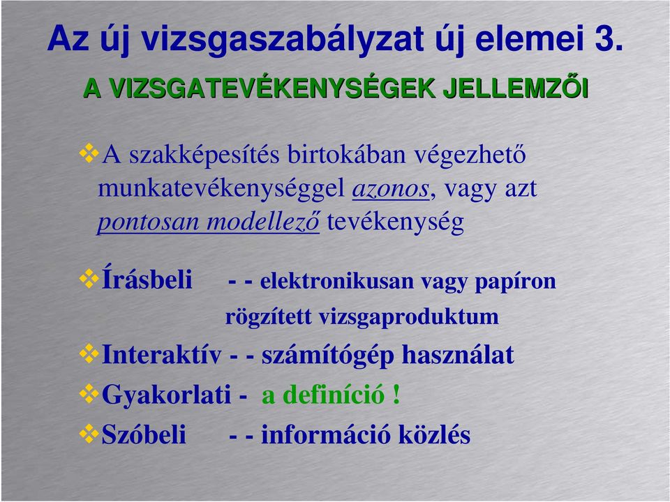 munkatevékenységgel azonos, vagy azt pontosan modellezı tevékenység Írásbeli - -