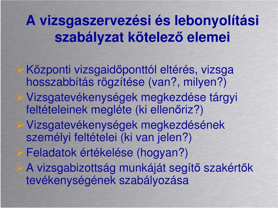 ) Vizsgatevékenységek megkezdése tárgyi feltételeinek megléte (ki ellenıriz?