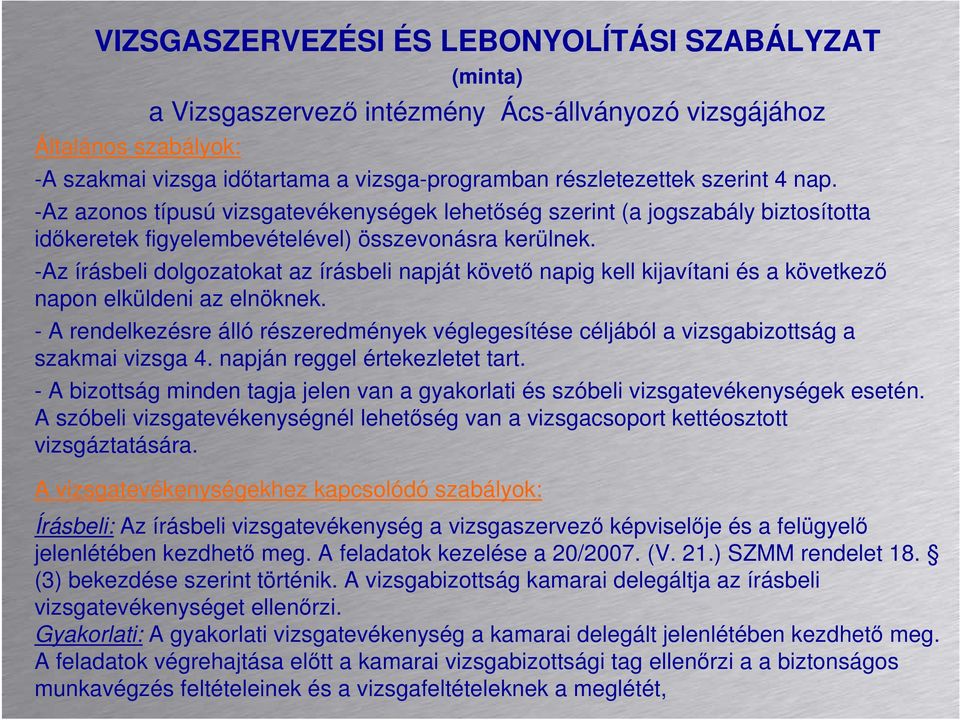 -Az írásbeli dolgozatokat az írásbeli napját követı napig kell kijavítani és a következı napon elküldeni az elnöknek.