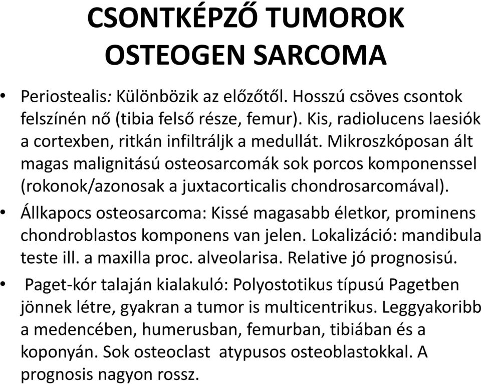 Mikroszkóposan ált magas malignitású osteosarcomák sok porcos komponenssel (rokonok/azonosak a juxtacorticalis chondrosarcomával).